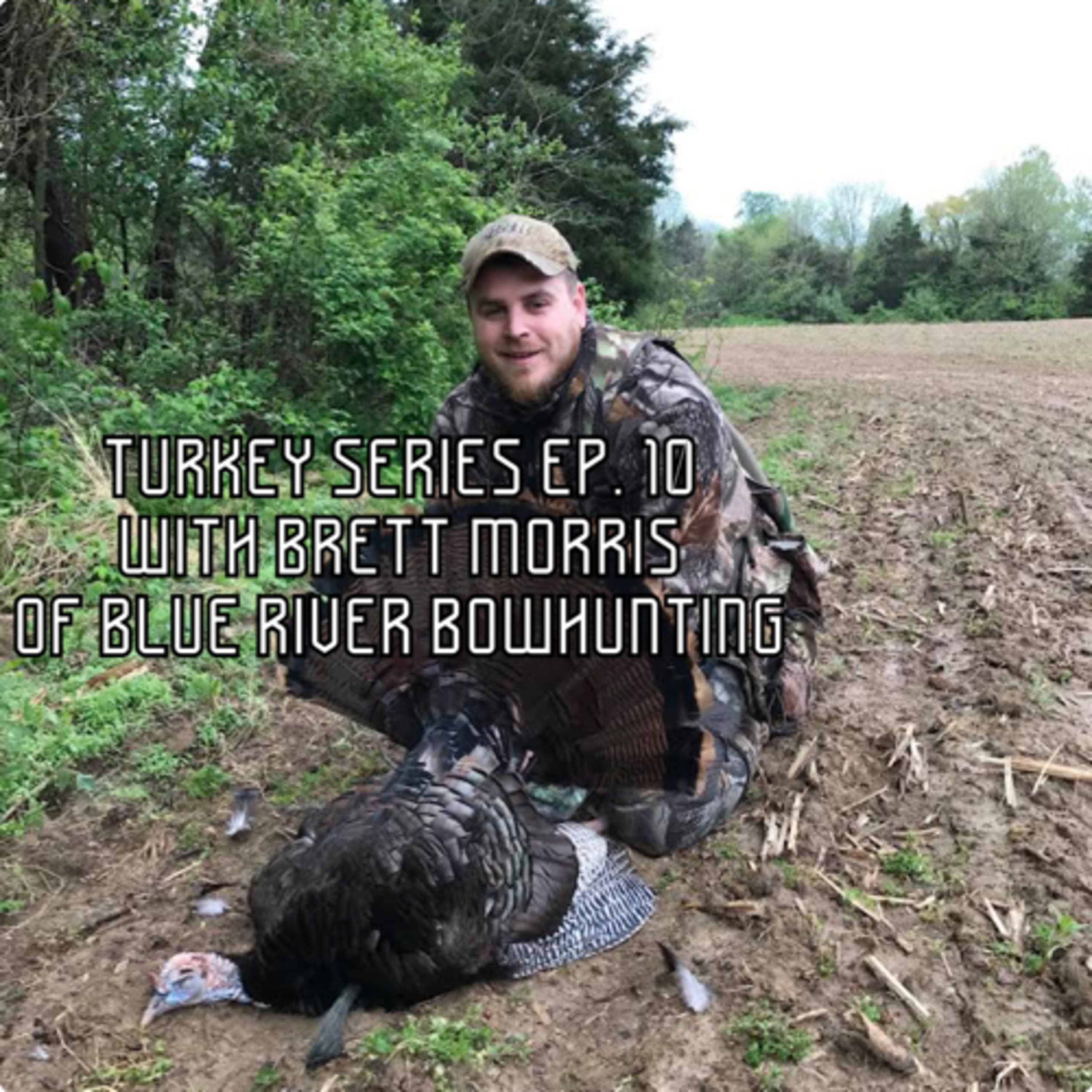 TURKEY SERIES - EP. 10 - Brett Morris of Blue River Bowhunting